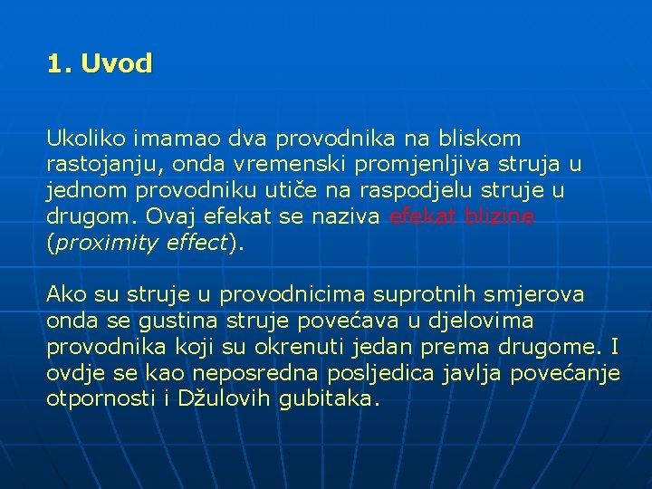1. Uvod Ukoliko imamao dva provodnika na bliskom rastojanju, onda vremenski promjenljiva struja u