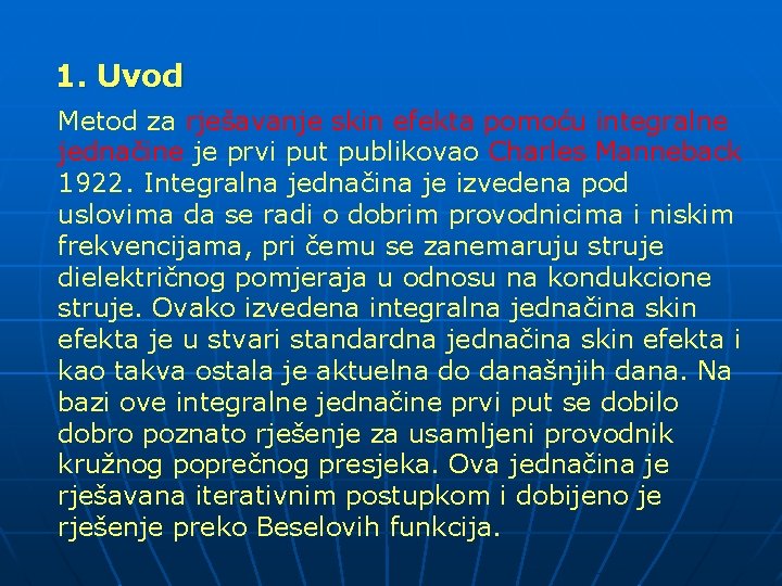 1. Uvod Metod za rješavanje skin efekta pomoću integralne jednačine je prvi put publikovao