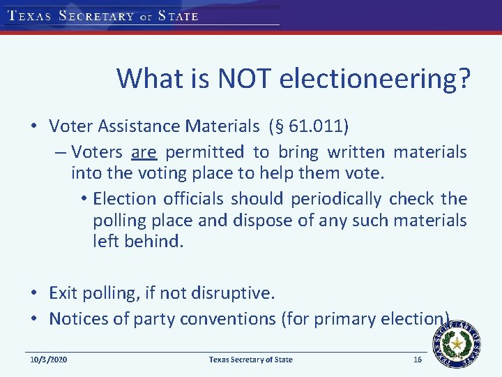 What is NOT electioneering? • Voter Assistance Materials (§ 61. 011) – Voters are