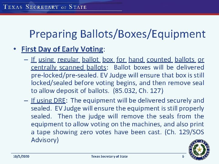 Preparing Ballots/Boxes/Equipment • First Day of Early Voting: – If using regular ballot box