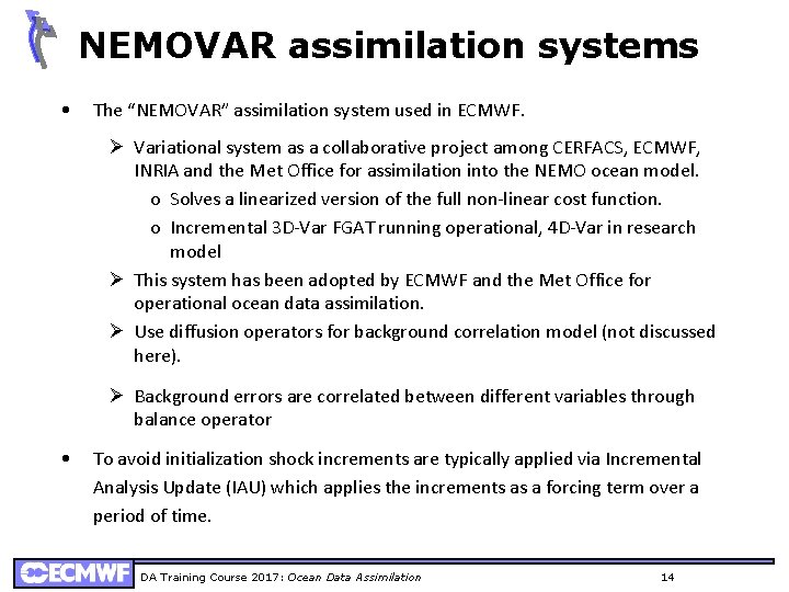 NEMOVAR assimilation systems • The “NEMOVAR” assimilation system used in ECMWF. Ø Variational system