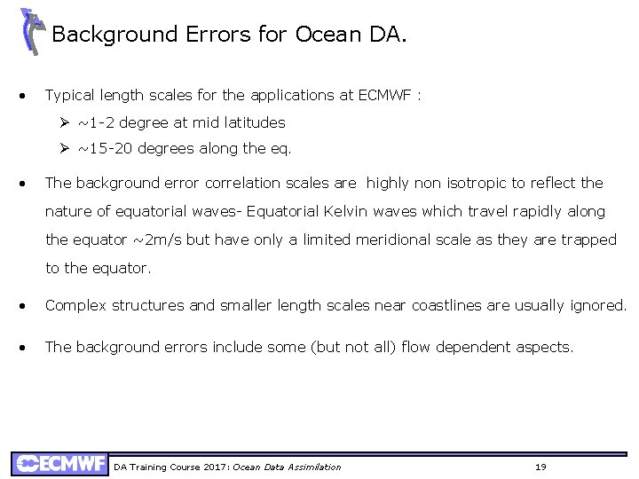 Background Errors for Ocean DA. • Typical length scales for the applications at ECMWF