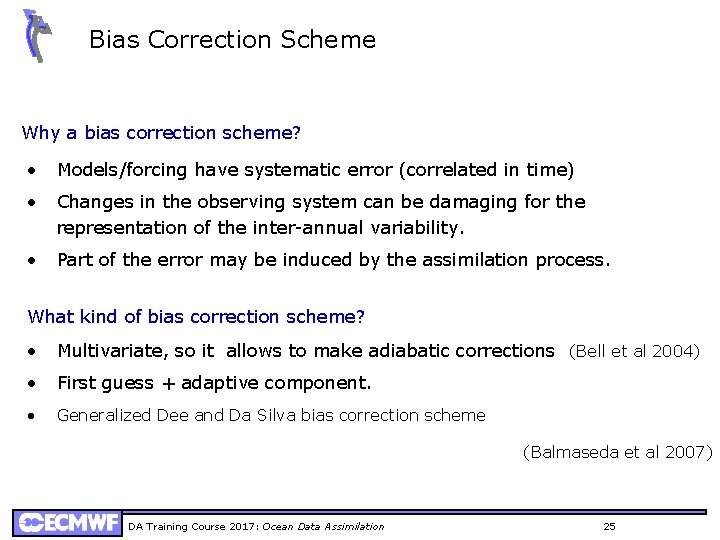 Bias Correction Scheme Why a bias correction scheme? • Models/forcing have systematic error (correlated