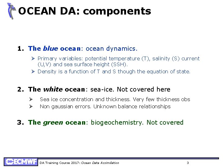 OCEAN DA: components 1. The blue ocean: ocean dynamics. Ø Primary variables: potential temperature