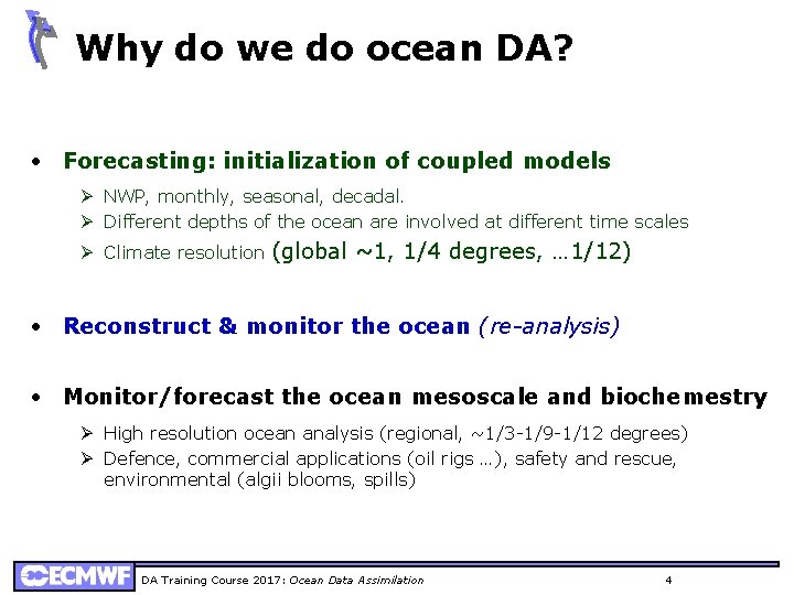 Why do we do ocean DA? • Forecasting: initialization of coupled models Ø NWP,