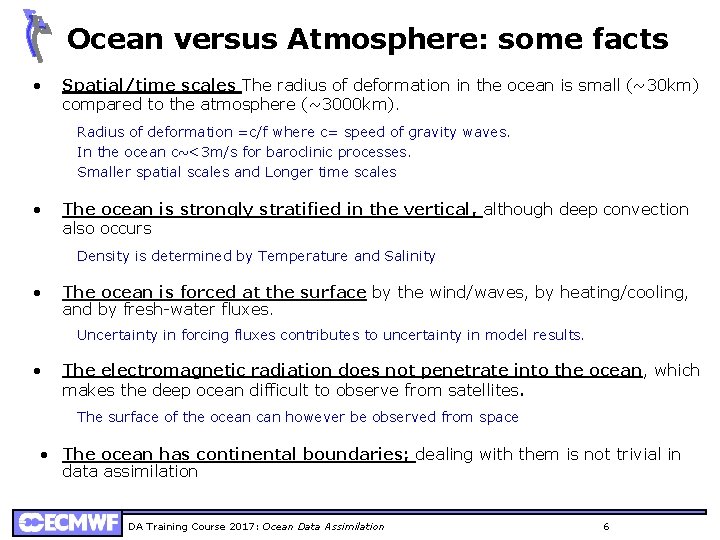 Ocean versus Atmosphere: some facts • Spatial/time scales The radius of deformation in the