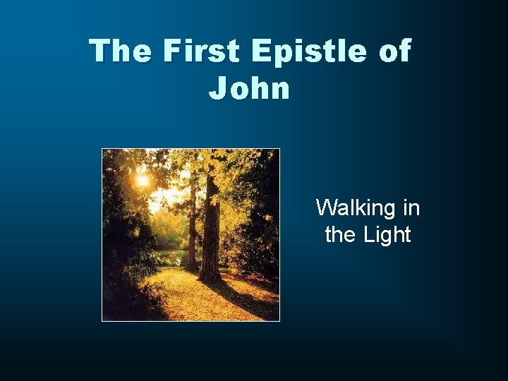The First Epistle of John Walking in the Light 