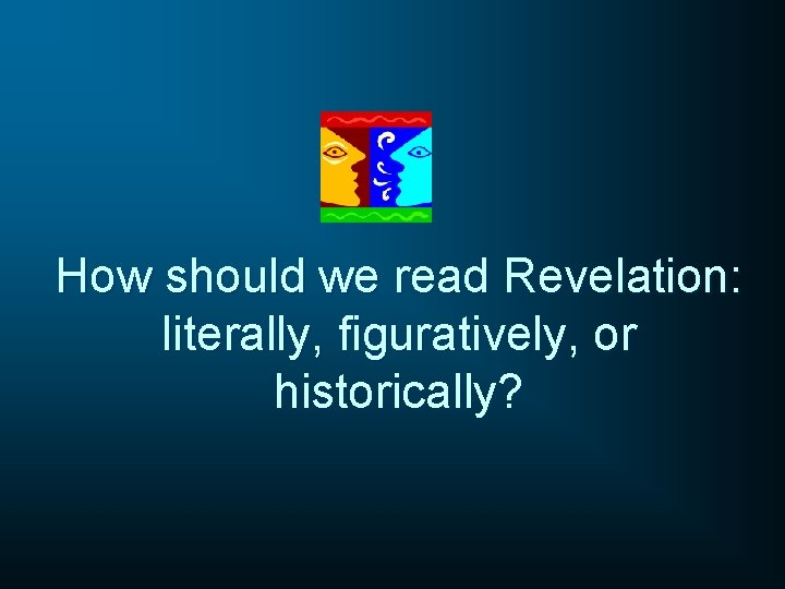 How should we read Revelation: literally, figuratively, or historically? 