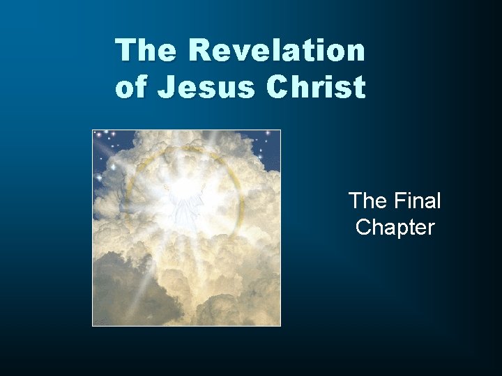 The Revelation of Jesus Christ The Final Chapter 
