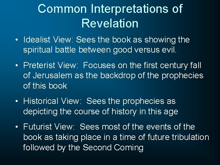 Common Interpretations of Revelation • Idealist View: Sees the book as showing the spiritual