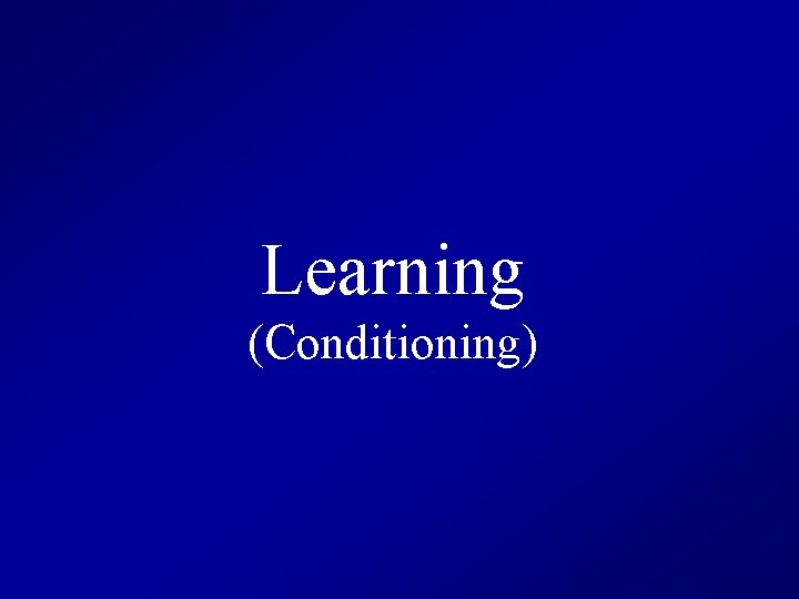 Learning (Conditioning) 