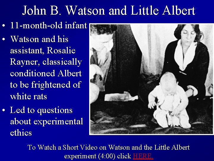 John B. Watson and Little Albert • 11 -month-old infant • Watson and his