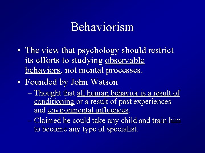 Behaviorism • The view that psychology should restrict its efforts to studying observable behaviors,