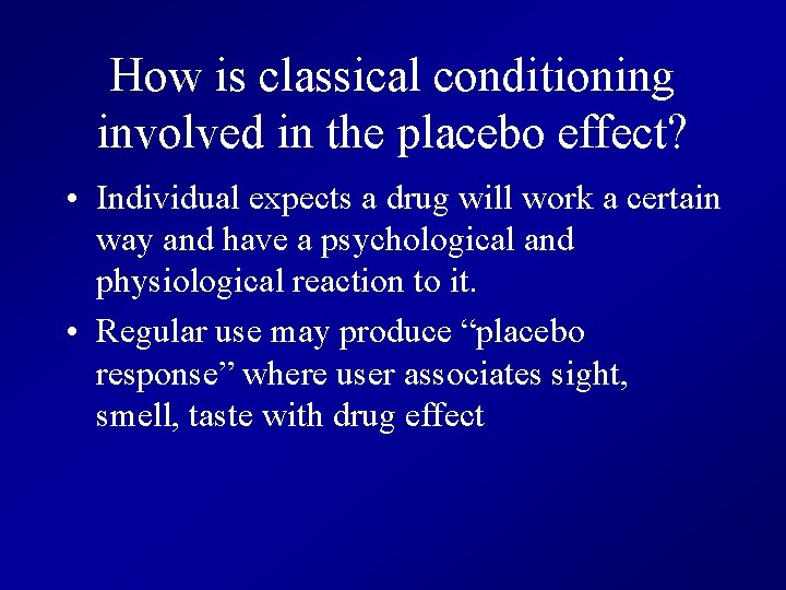 How is classical conditioning involved in the placebo effect? • Individual expects a drug