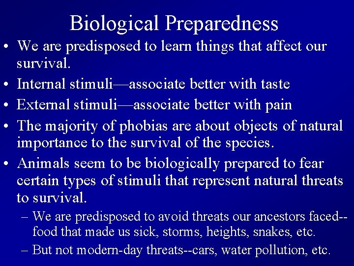 Biological Preparedness • We are predisposed to learn things that affect our survival. •