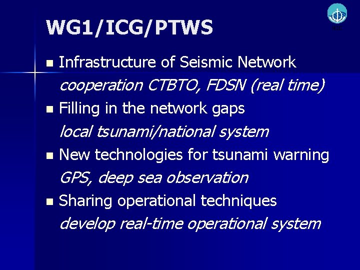 WG 1/ICG/PTWS n Infrastructure of Seismic Network cooperation CTBTO, FDSN (real time) n Filling