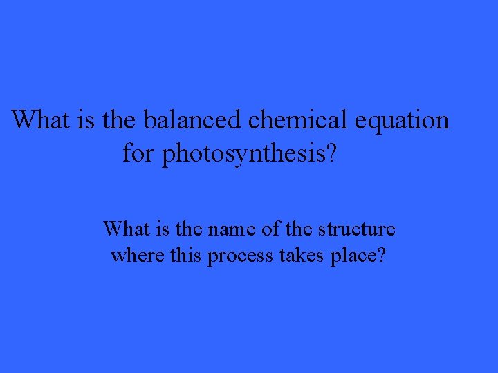 What is the balanced chemical equation for photosynthesis? What is the name of the