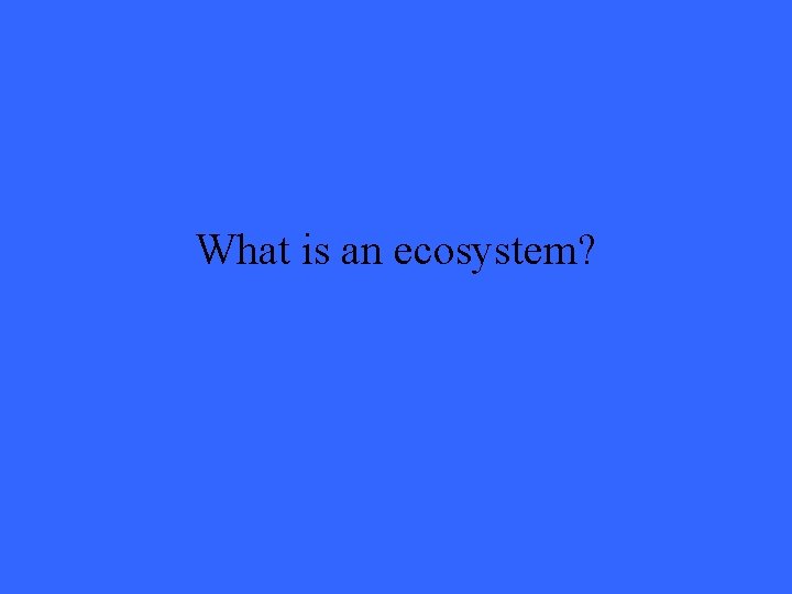 What is an ecosystem? 