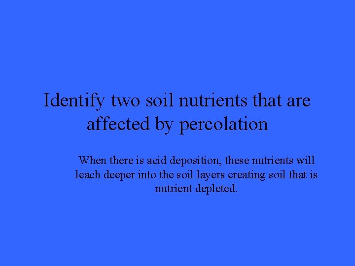 Identify two soil nutrients that are affected by percolation When there is acid deposition,