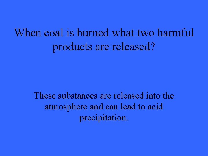 When coal is burned what two harmful products are released? These substances are released