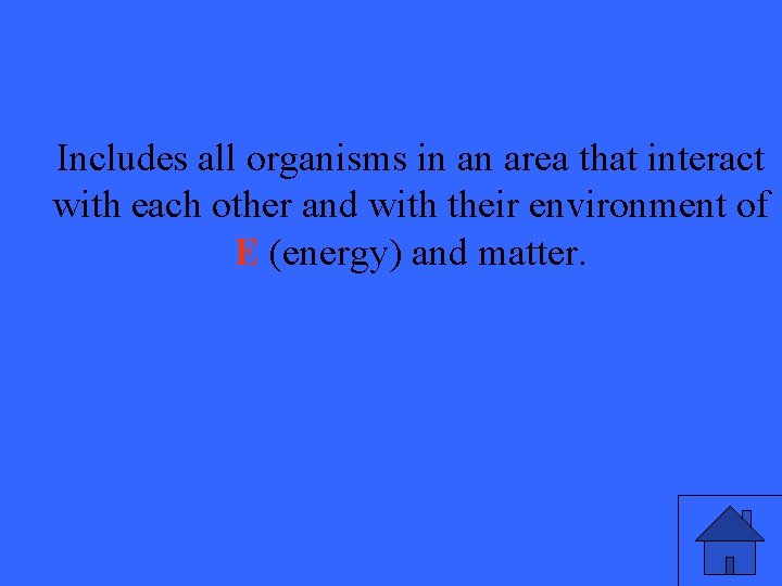 Includes all organisms in an area that interact with each other and with their