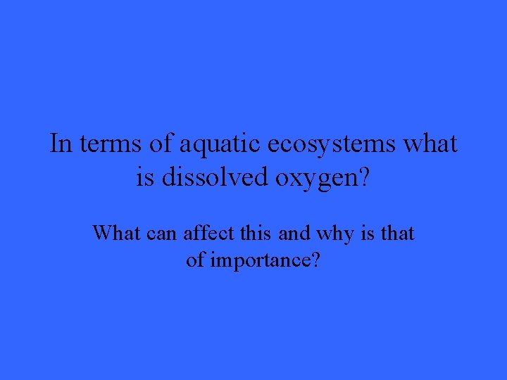 In terms of aquatic ecosystems what is dissolved oxygen? What can affect this and