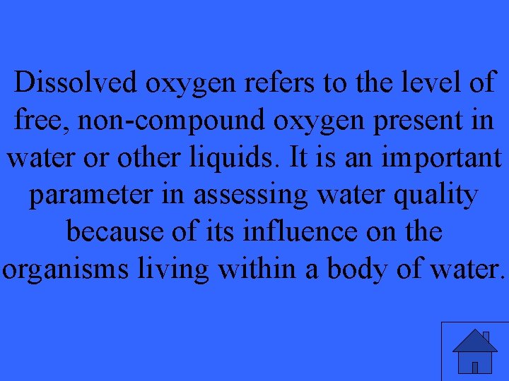 Dissolved oxygen refers to the level of free, non-compound oxygen present in water or