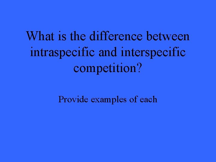 What is the difference between intraspecific and interspecific competition? Provide examples of each 