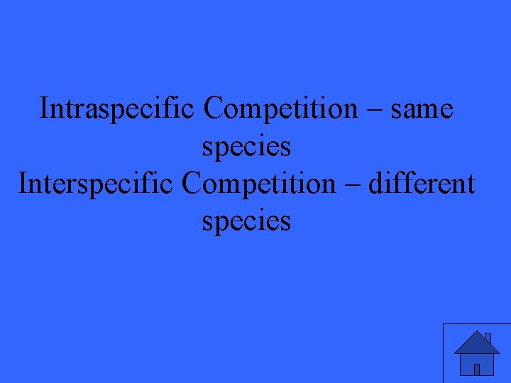 Intraspecific Competition – same species Interspecific Competition – different species 