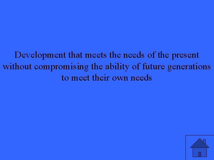 Development that meets the needs of the present without compromising the ability of future