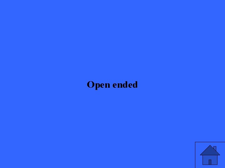 Open ended 
