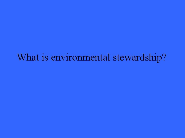 What is environmental stewardship? 