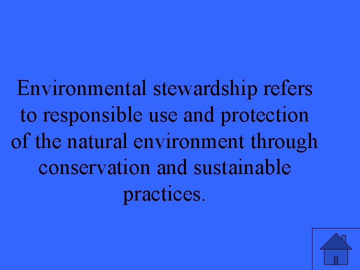 Environmental stewardship refers to responsible use and protection of the natural environment through conservation