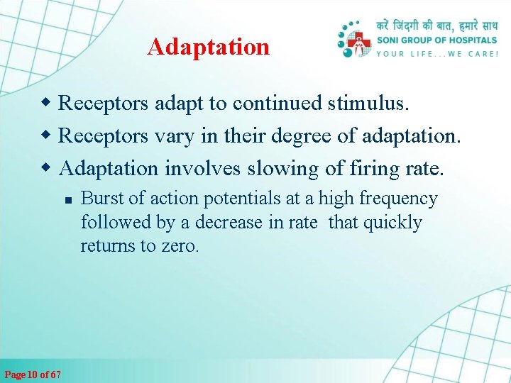 Adaptation w Receptors adapt to continued stimulus. w Receptors vary in their degree of