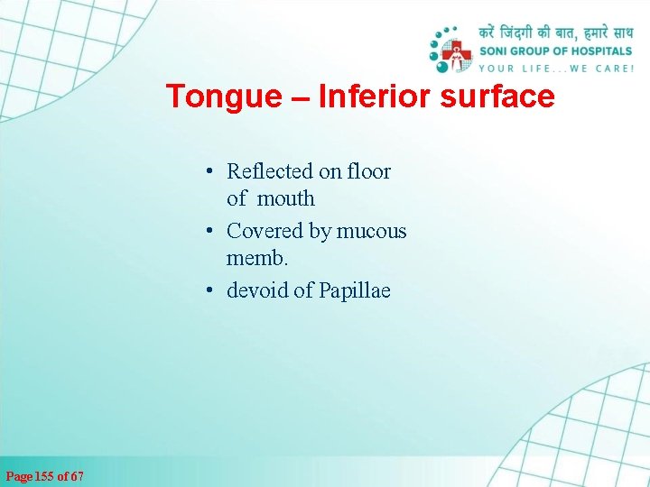 Tongue – Inferior surface • Reflected on floor of mouth • Covered by mucous