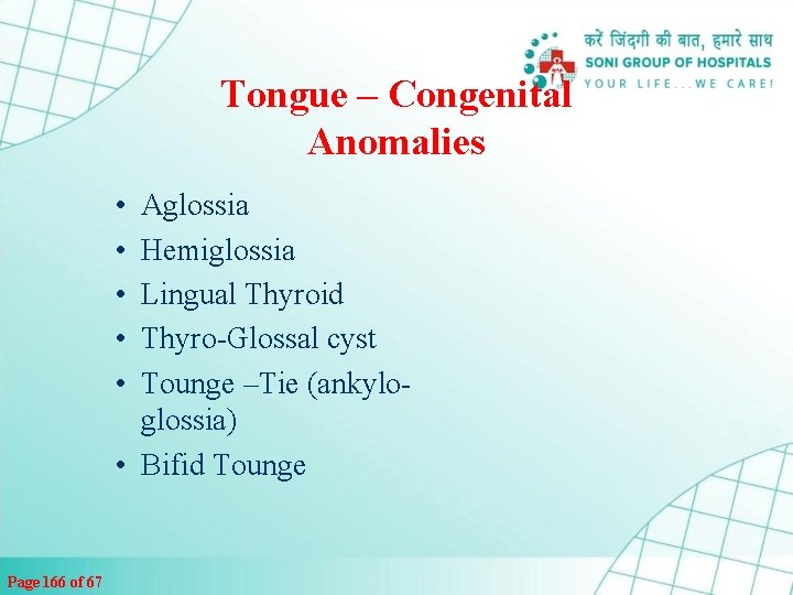 Tongue – Congenital Anomalies • • • Aglossia Hemiglossia Lingual Thyroid Thyro-Glossal cyst Tounge