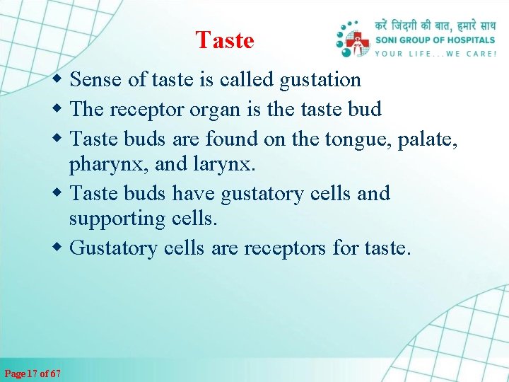 Taste w Sense of taste is called gustation w The receptor organ is the