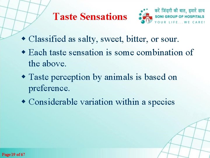 Taste Sensations w Classified as salty, sweet, bitter, or sour. w Each taste sensation