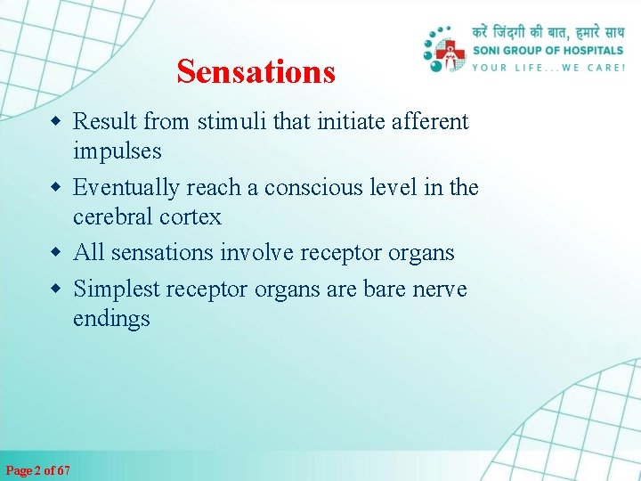Sensations w Result from stimuli that initiate afferent impulses w Eventually reach a conscious