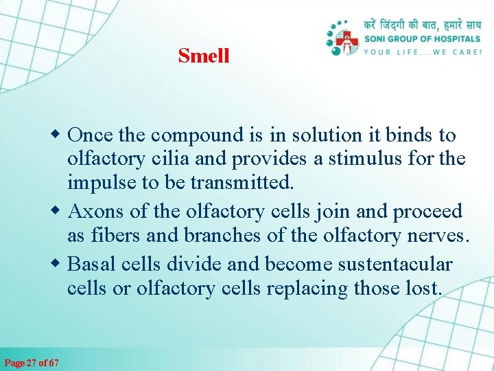 Smell w Once the compound is in solution it binds to olfactory cilia and