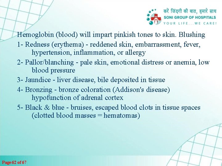 Hemoglobin (blood) will impart pinkish tones to skin. Blushing 1 - Redness (erythema) -