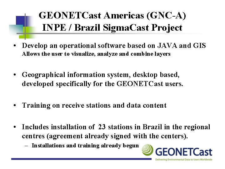 GEONETCast Americas (GNC-A) INPE / Brazil Sigma. Cast Project • Develop an operational software