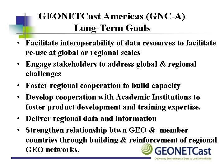GEONETCast Americas (GNC-A) Long-Term Goals • Facilitate interoperability of data resources to facilitate re-use