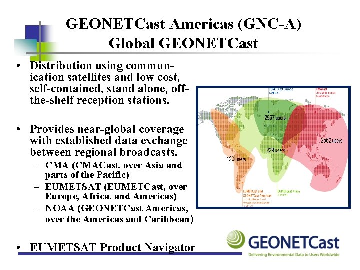 GEONETCast Americas (GNC-A) Global GEONETCast • Distribution using communication satellites and low cost, self-contained,