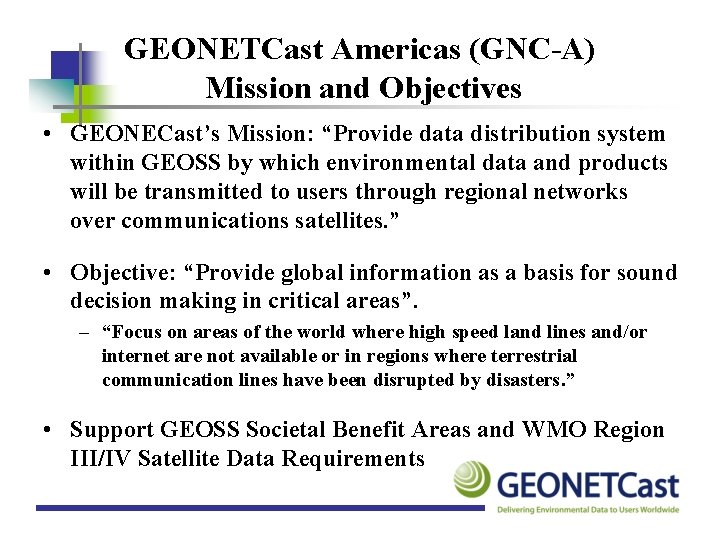 GEONETCast Americas (GNC-A) Mission and Objectives • GEONECast’s Mission: “Provide data distribution system within