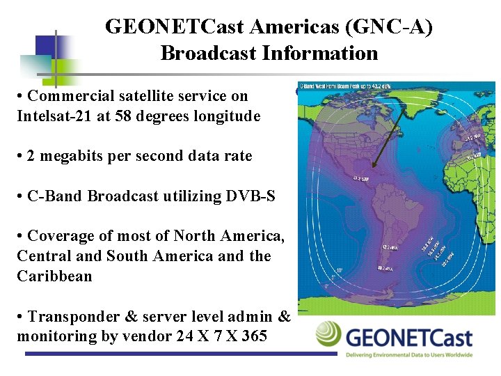 GEONETCast Americas (GNC-A) Broadcast Information • Commercial satellite service on Intelsat-21 at 58 degrees