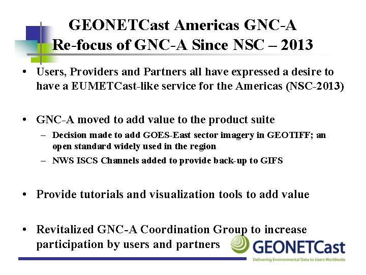 GEONETCast Americas GNC-A Re-focus of GNC-A Since NSC – 2013 • Users, Providers and