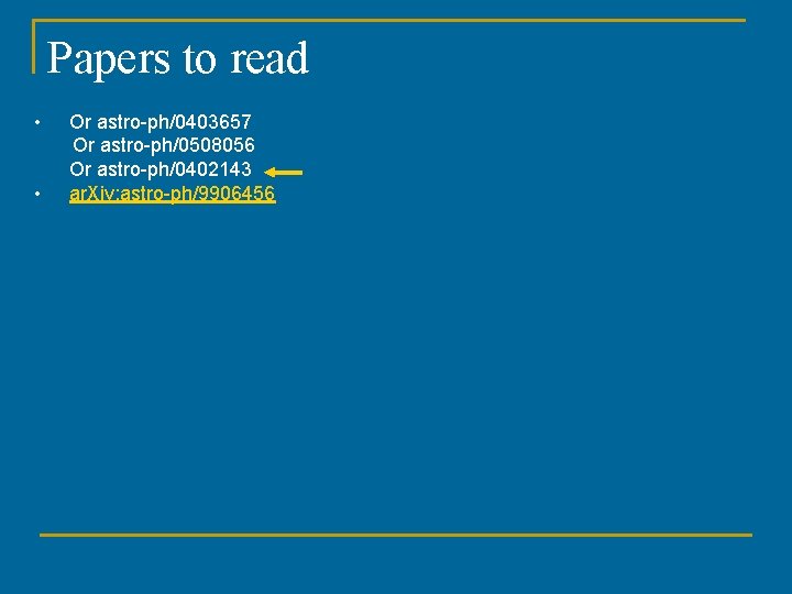 Papers to read • • Or astro-ph/0403657 Or astro-ph/0508056 Or astro-ph/0402143 ar. Xiv: astro-ph/9906456