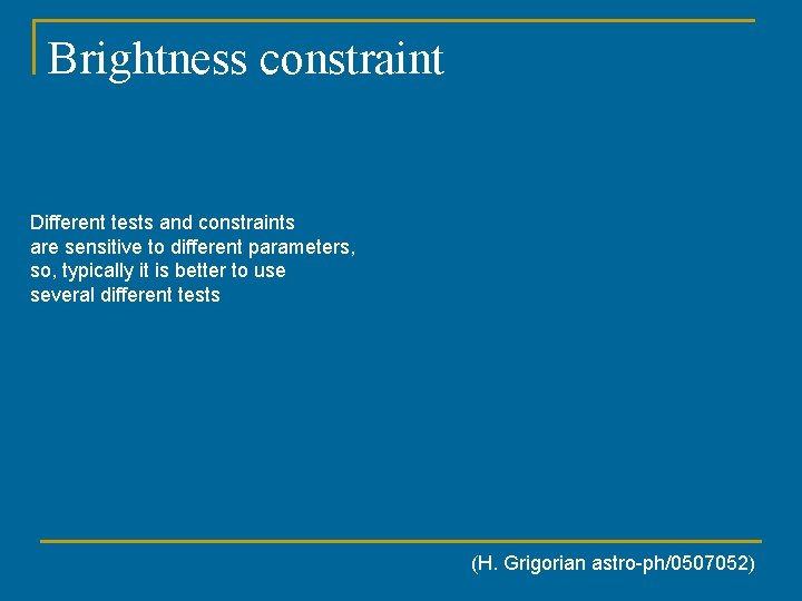 Brightness constraint Different tests and constraints are sensitive to different parameters, so, typically it