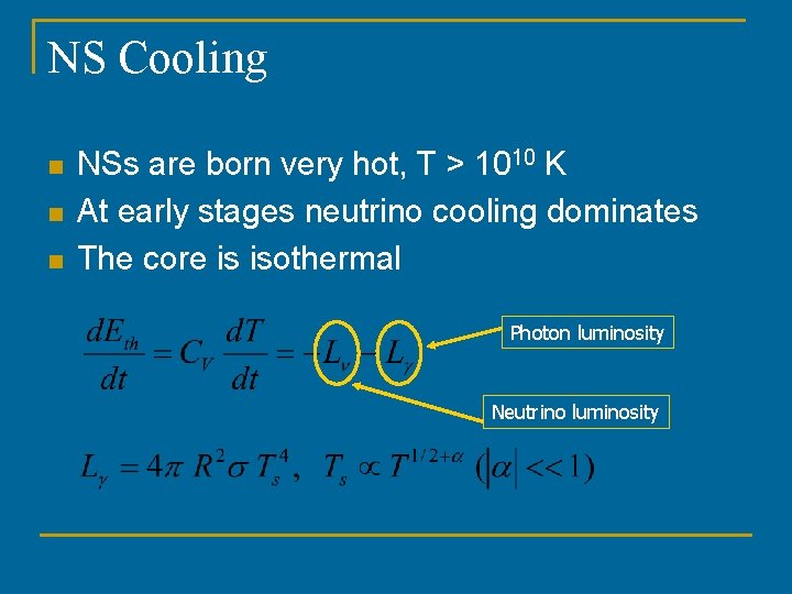 NS Cooling n n n NSs are born very hot, T > 1010 K